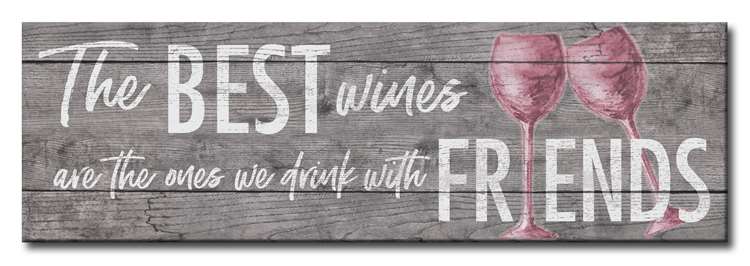 The Best Wines are the Ones You Drink w/ Friends Sign 5X16