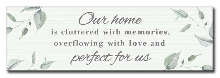 Our Home Is Cluttered With Memories Sign 5X16