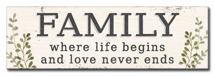 Family, Where Life Begins and Love Never Ends Sign 5X16