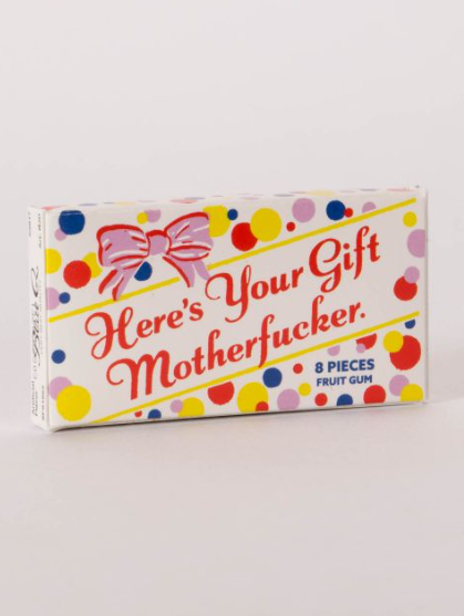 Here’s Your Gift Motherf*cker Gum