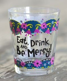 Eat, Drink, And Be Merry Shot Glass